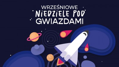 Wrześniowe "Niedziele pod Gwiazdami" w Planetarium Pasażu Odkryć!
