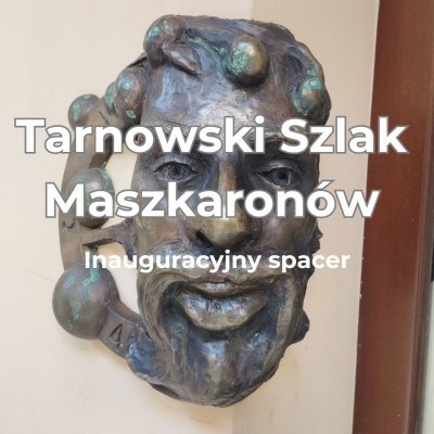 Relacja z inauguracyjnego spaceru Tarnowskim Szlakiem Maszkaronów
