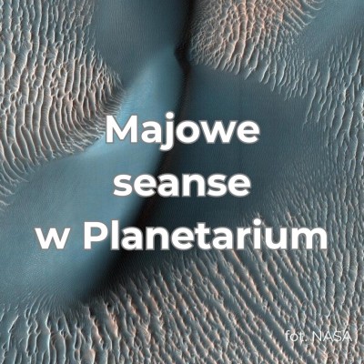 Majowe seanse w Planetarium