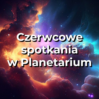 Odwiedź w ten weekend Planetarium!