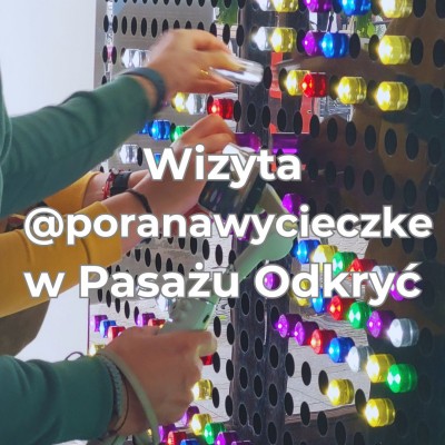 Wizyta vlogerów @poranawycieczke w Pasażu Odkryć