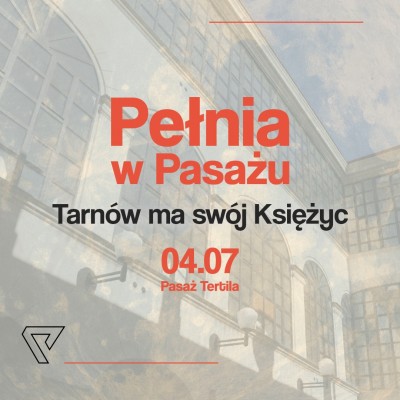 Pełnia w Pasażu – już 4 lipca Tarnów będzie miał swój Księżyc