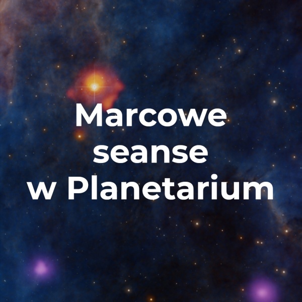 Marcowe seanse w Planetarium