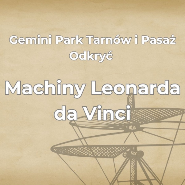 Gemini Park Tarnów i Pasaż Odkryć zapraszają na wystawę Machiny Leonarda da Vinci.