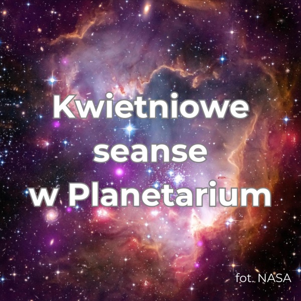 Kwietniowe seanse w Planetarium