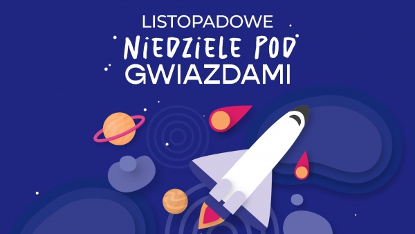 Niedziele pod gwiazdami – listopadowe seanse w Planetarium (UWAGA: Planetarium otwarte 11 listopada!)