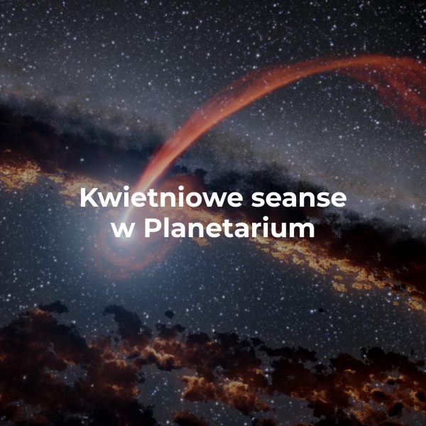 Kwietniowe seanse w Planetarium