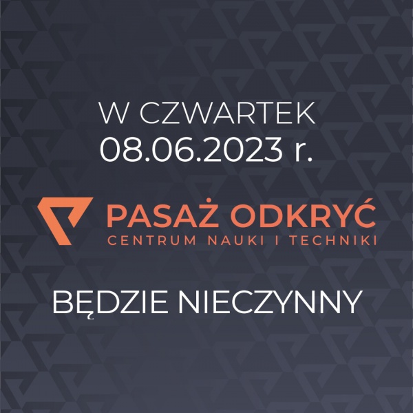 Zamknięcie Pasażu Odkryć w dniu 08.06.2023 r.