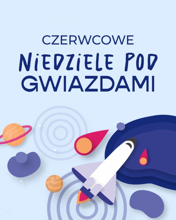 Czerwcowe "Niedziele pod gwiazdami"– pięć kosmicznych okazji